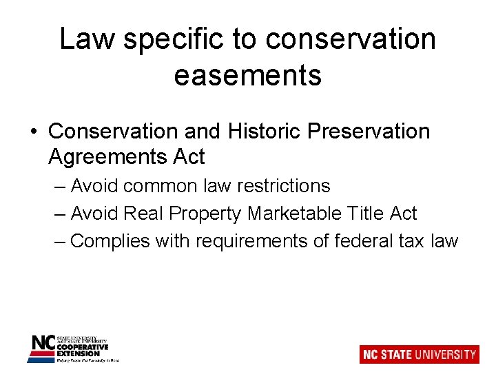 Law specific to conservation easements • Conservation and Historic Preservation Agreements Act – Avoid