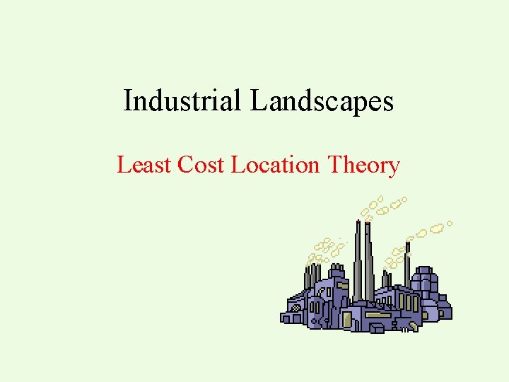 Industrial Landscapes Least Cost Location Theory 