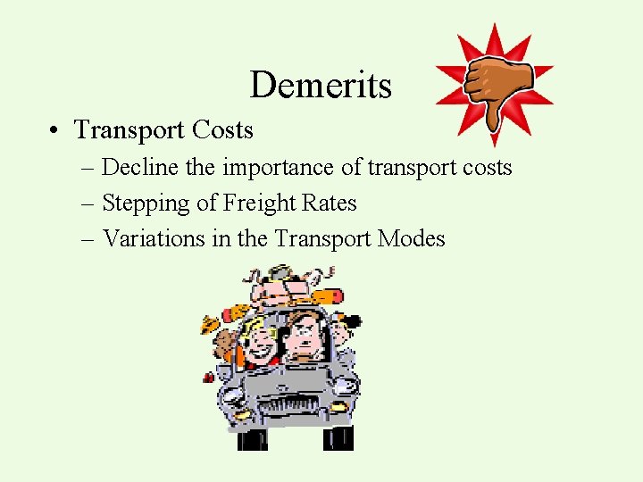 Demerits • Transport Costs – Decline the importance of transport costs – Stepping of