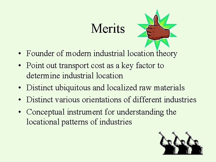 Merits • Founder of modern industrial location theory • Point out transport cost as