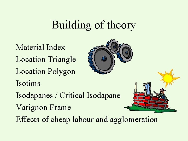Building of theory Material Index Location Triangle Location Polygon Isotims Isodapanes / Critical Isodapane