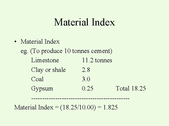 Material Index • Material Index eg. (To produce 10 tonnes cement) Limestone 11. 2