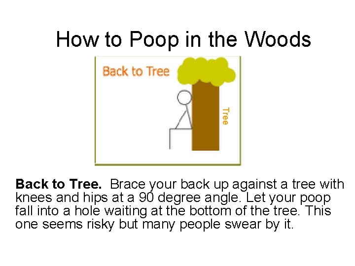 How to Poop in the Woods Tree Back to Tree. Brace your back up How to Poop in the Woods Tree Back to Tree. Brace your back up