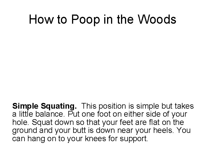 How to Poop in the Woods Simple Squating. This position is simple but takes How to Poop in the Woods Simple Squating. This position is simple but takes