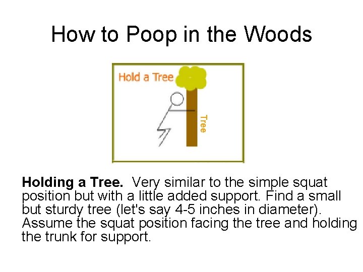 How to Poop in the Woods Tree Holding a Tree. Very similar to the How to Poop in the Woods Tree Holding a Tree. Very similar to the