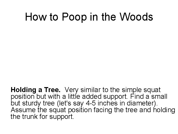 How to Poop in the Woods Holding a Tree. Very similar to the simple How to Poop in the Woods Holding a Tree. Very similar to the simple