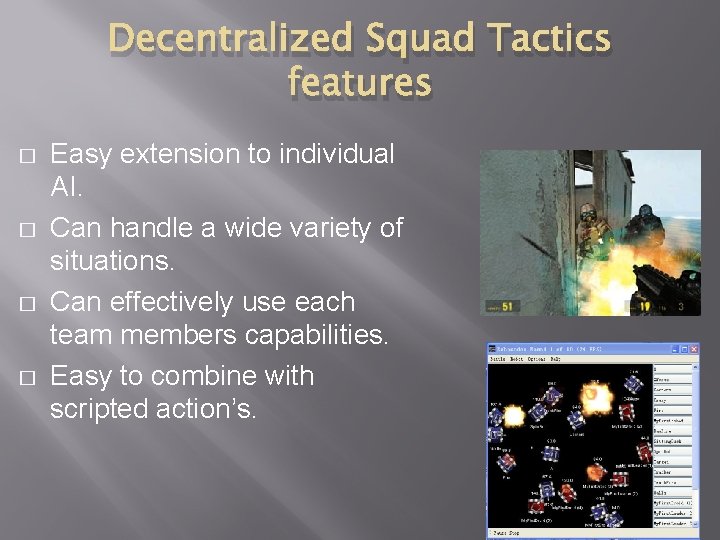 Decentralized Squad Tactics features � � Easy extension to individual AI. Can handle a
