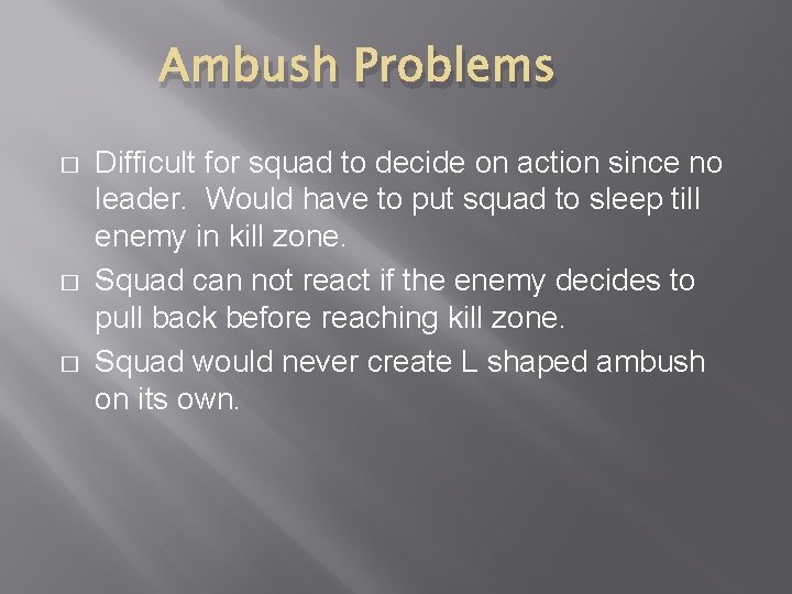 Ambush Problems � � � Difficult for squad to decide on action since no