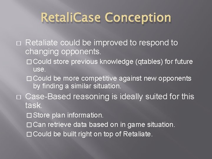 Retali. Case Conception � Retaliate could be improved to respond to changing opponents. �