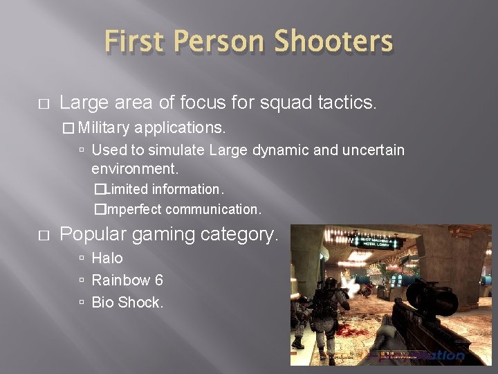 First Person Shooters � Large area of focus for squad tactics. � Military applications.