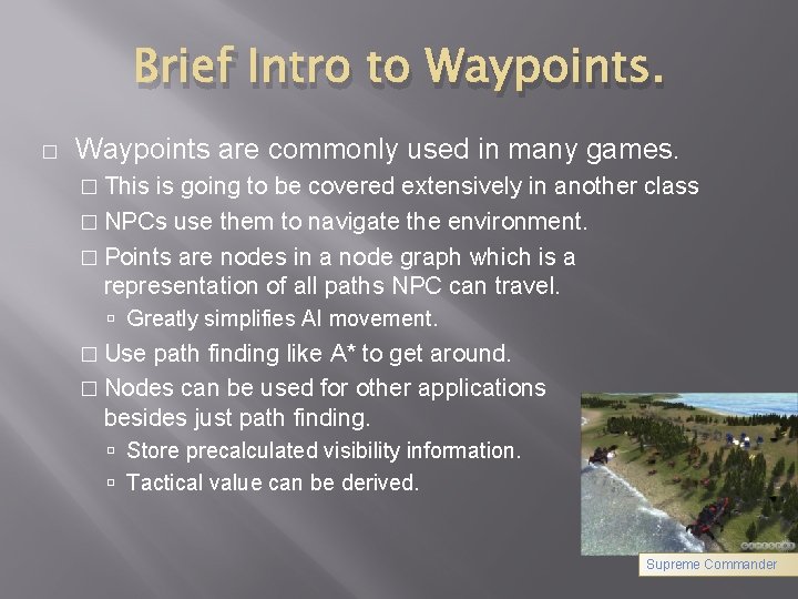 Brief Intro to Waypoints. � Waypoints are commonly used in many games. � This