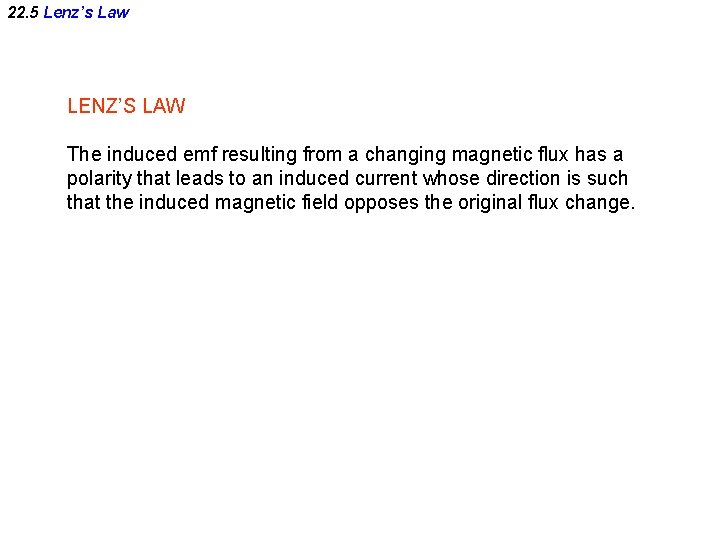 22. 5 Lenz’s Law LENZ’S LAW The induced emf resulting from a changing magnetic