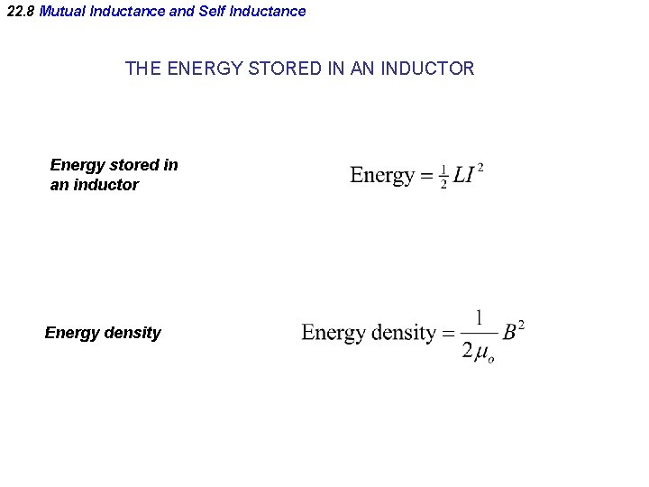 22. 8 Mutual Inductance and Self Inductance THE ENERGY STORED IN AN INDUCTOR Energy