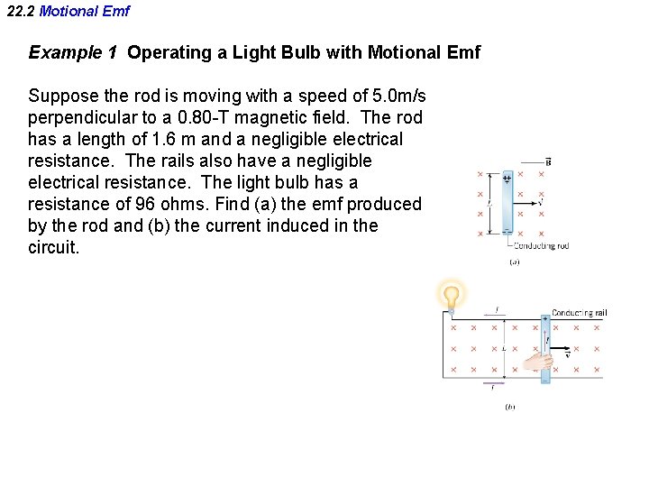 22. 2 Motional Emf Example 1 Operating a Light Bulb with Motional Emf Suppose