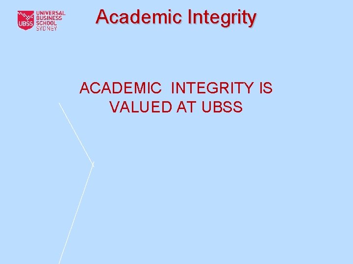 Academic Integrity ACADEMIC INTEGRITY IS VALUED AT UBSS 