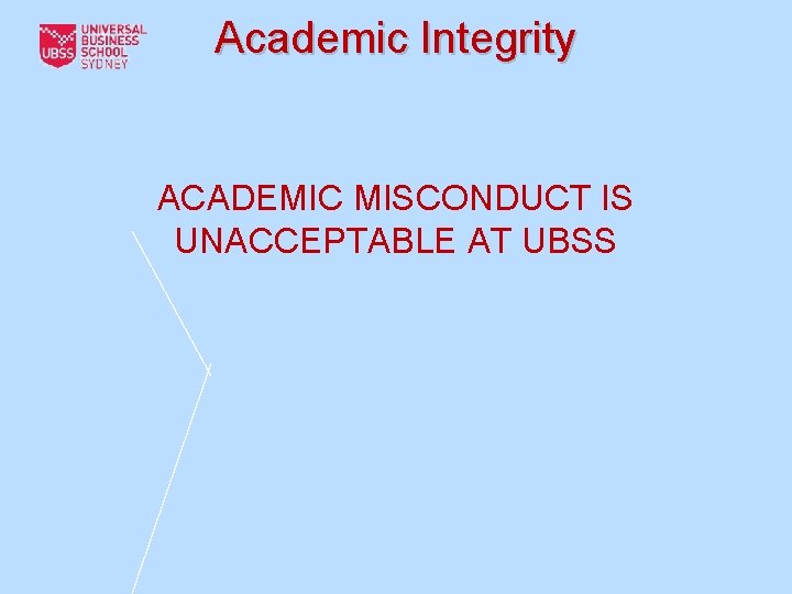 Academic Integrity ACADEMIC MISCONDUCT IS UNACCEPTABLE AT UBSS 