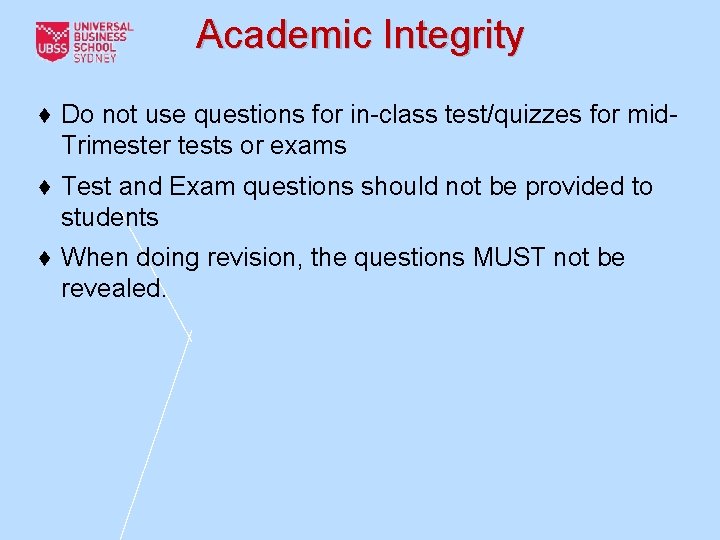 Academic Integrity ♦ Do not use questions for in-class test/quizzes for mid. Trimester tests