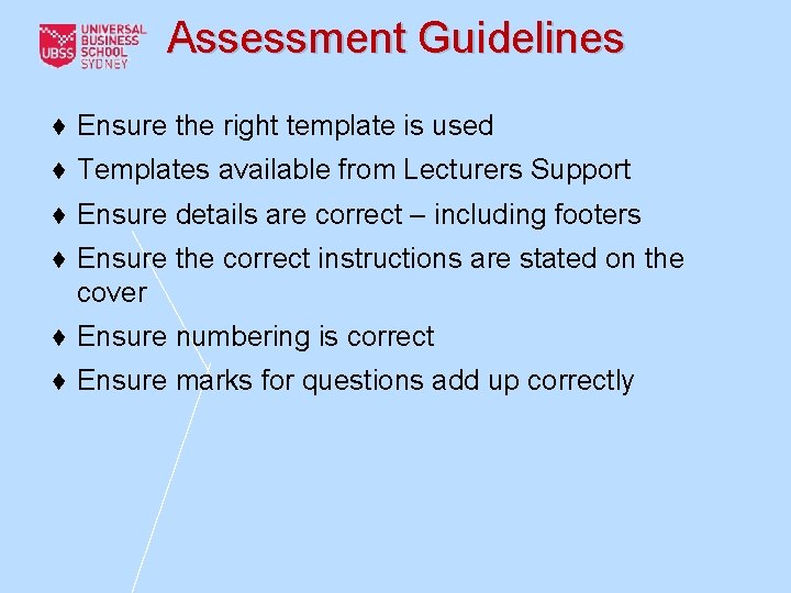 Assessment Guidelines ♦ Ensure the right template is used ♦ Templates available from Lecturers