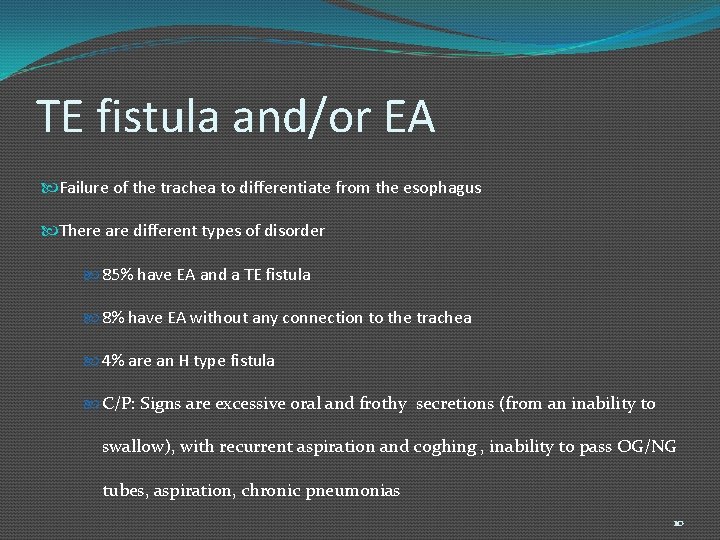 TE fistula and/or EA Failure of the trachea to differentiate from the esophagus There