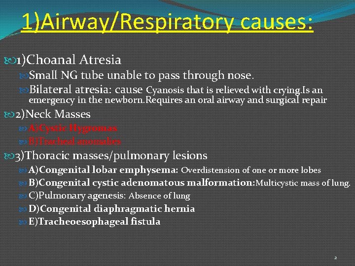 1)Airway/Respiratory causes: 1)Choanal Atresia Small NG tube unable to pass through nose. Bilateral atresia:
