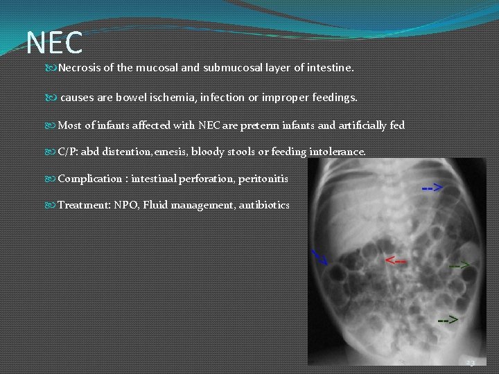 NEC Necrosis of the mucosal and submucosal layer of intestine. causes are bowel ischemia,