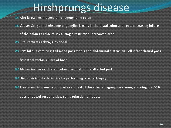 Hirshprungs disease Also known as megacolon or aganglionic colon Cause: Congenital absence of ganglionic
