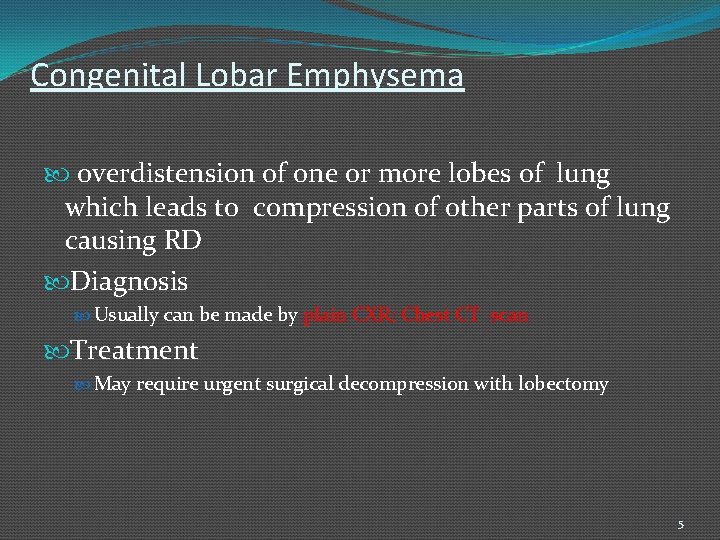 Congenital Lobar Emphysema overdistension of one or more lobes of lung which leads to