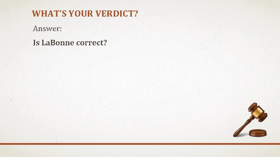 WHAT’S YOUR VERDICT? Answer: Is La. Bonne correct? 