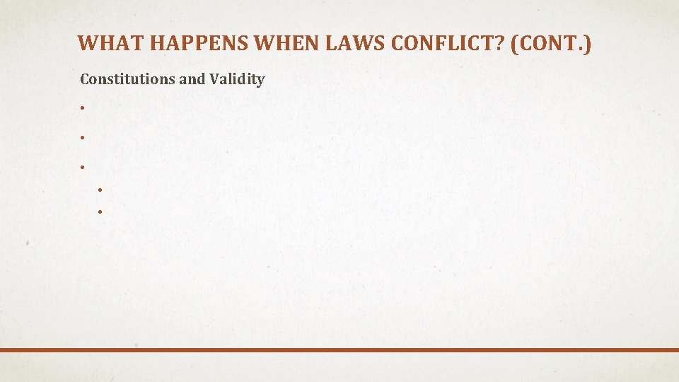 WHAT HAPPENS WHEN LAWS CONFLICT? (CONT. ) Constitutions and Validity • • • 