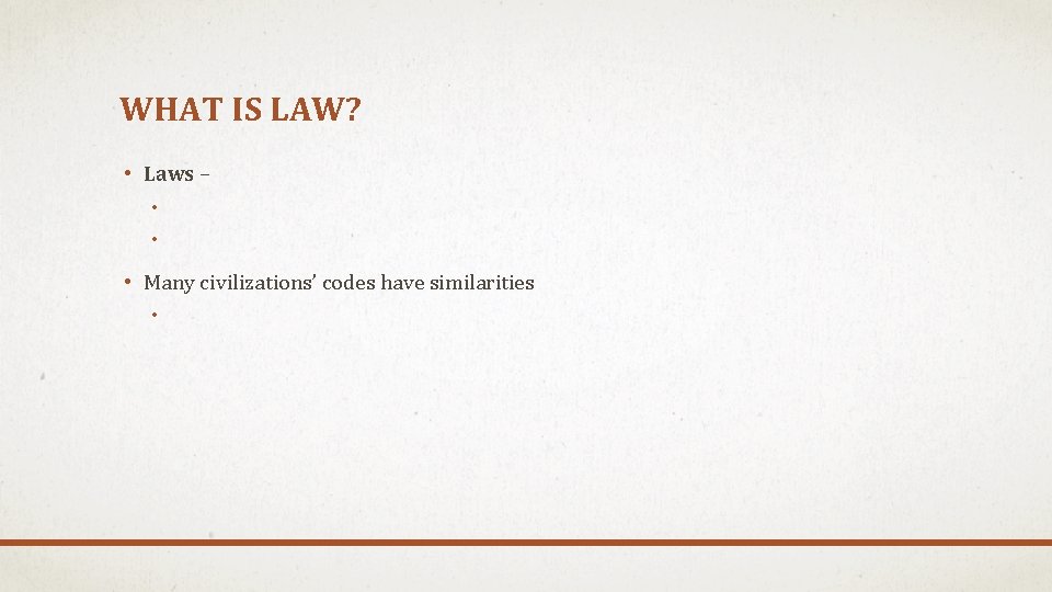 WHAT IS LAW? • Laws – • • • Many civilizations’ codes have similarities