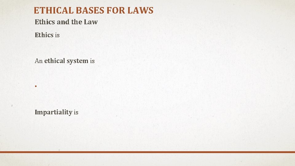 ETHICAL BASES FOR LAWS Ethics and the Law Ethics is An ethical system is