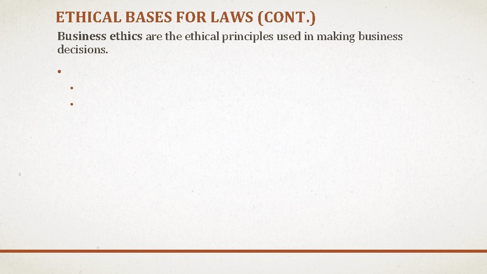 ETHICAL BASES FOR LAWS (CONT. ) Business ethics are the ethical principles used in