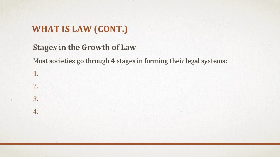 WHAT IS LAW (CONT. ) Stages in the Growth of Law Most societies go