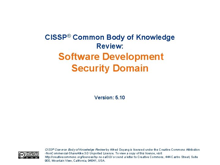 CISSP® Common Body of Knowledge Review: Software Development Security Domain Version: 5. 10 CISSP