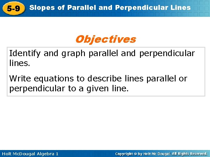 5 -9 Slopes of Parallel and Perpendicular Lines Objectives Identify and graph parallel and