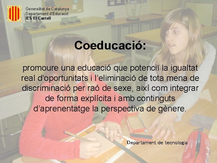 Generalitat de Catalunya Departament d’Educació IES El Castell Coeducació: promoure una educació que potenciï
