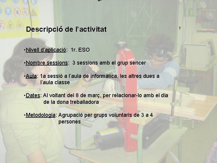 Descripció de l’activitat • Nivell d’aplicació: 1 r. ESO • Nombre sessions: 3 sessions