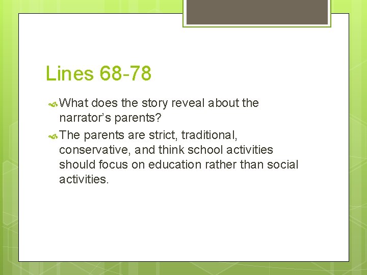 Lines 68 -78 What does the story reveal about the narrator’s parents? The parents