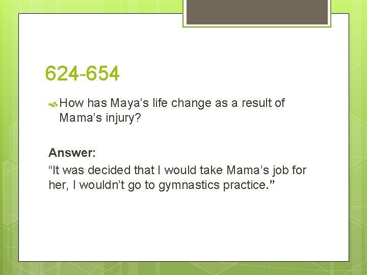 624 -654 How has Maya’s life change as a result of Mama’s injury? Answer: