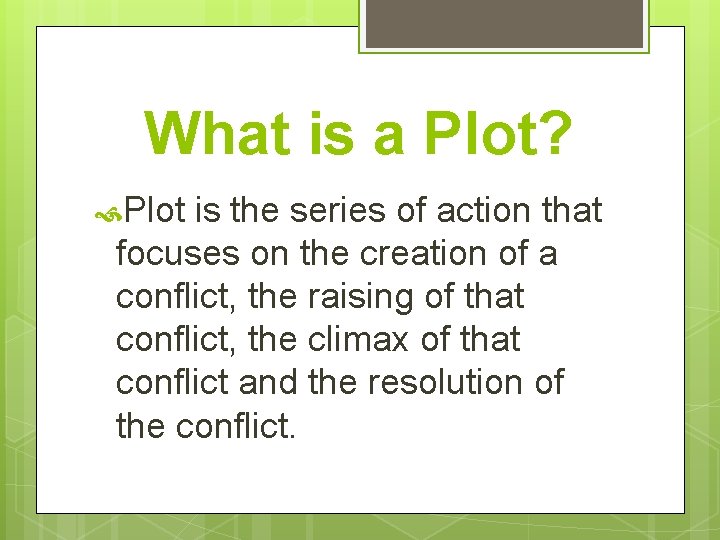 What is a Plot? Plot is the series of action that focuses on the