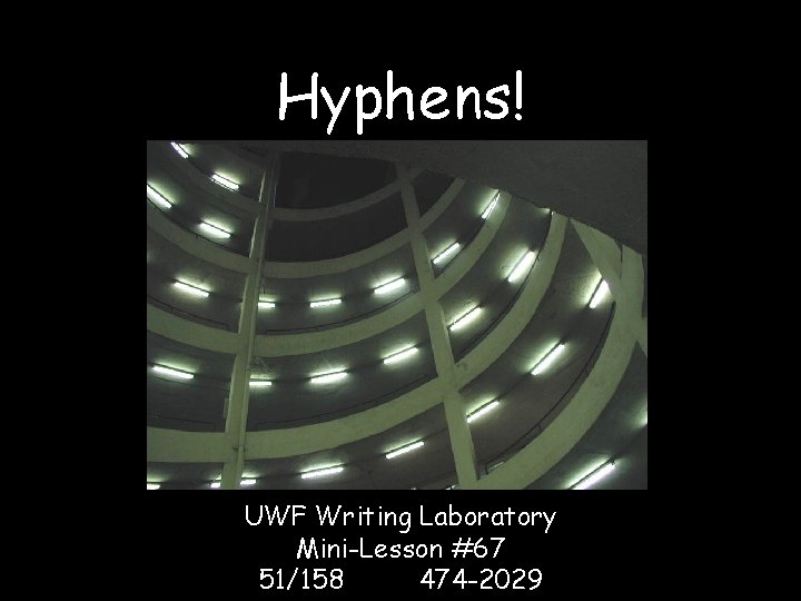 Hyphens! UWF Writing Laboratory Mini-Lesson #67 51/158 474 -2029 