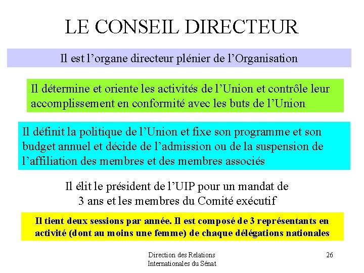 LE CONSEIL DIRECTEUR Il est l’organe directeur plénier de l’Organisation Il détermine et oriente