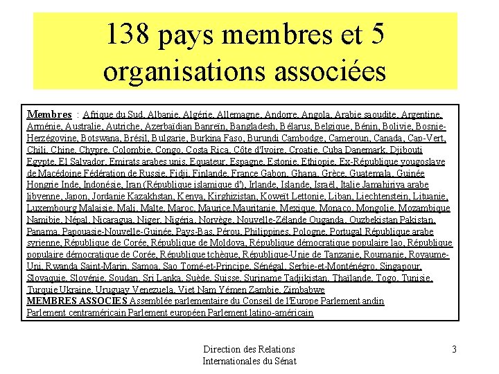 138 pays membres et 5 organisations associées Membres : Afrique du Sud, Albanie, Algérie,