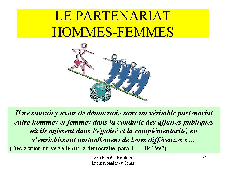 LE PARTENARIAT HOMMES-FEMMES Il ne saurait y avoir de démocratie sans un véritable partenariat