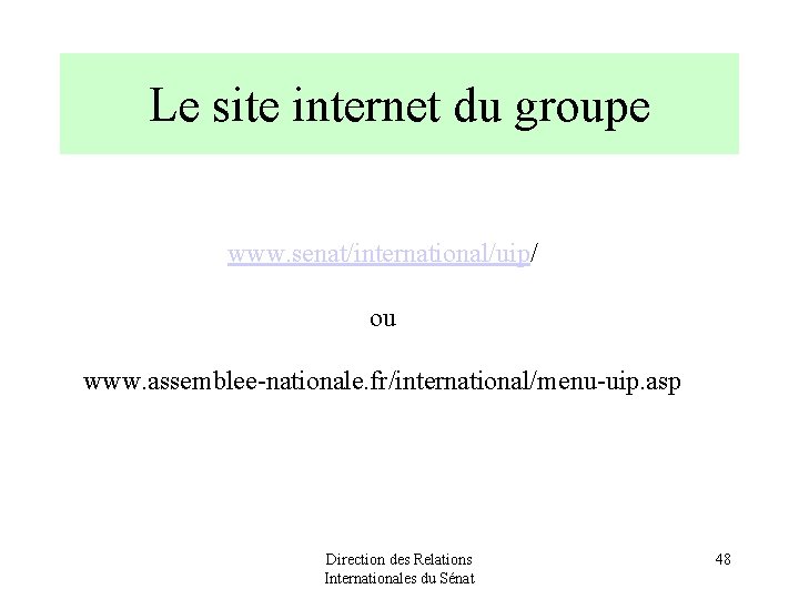 Le site internet du groupe www. senat/international/uip/ ou www. assemblee-nationale. fr/international/menu-uip. asp Direction des