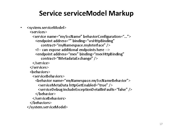 Service service. Model Markup • <system. service. Model> <services> <service name=“my. Svc. Name” behavior.