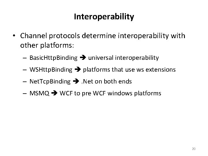 Interoperability • Channel protocols determine interoperability with other platforms: – Basic. Http. Binding universal