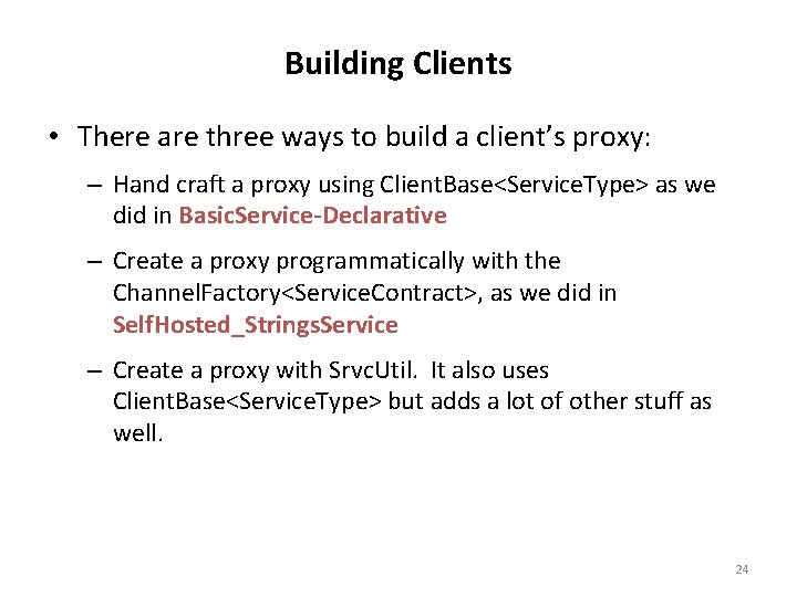Building Clients • There are three ways to build a client’s proxy: – Hand