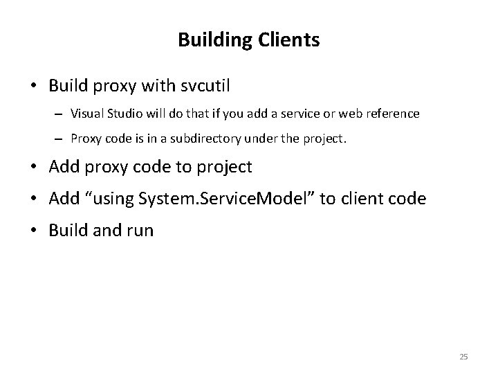 Building Clients • Build proxy with svcutil – Visual Studio will do that if