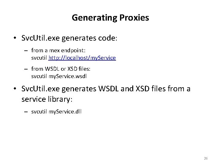 Generating Proxies • Svc. Util. exe generates code: – from a mex endpoint: svcutil